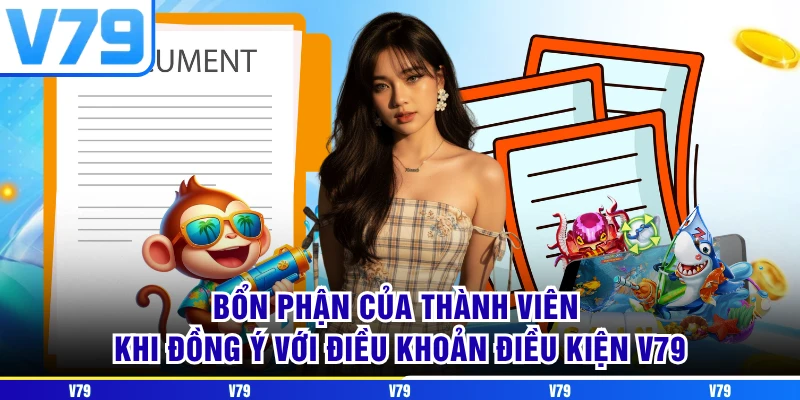 Bổn phận của thành viên khi đồng ý với điều khoản điều kiện V79 Bổn phận của thành viên khi đồng ý với điều khoản điều kiện V79
