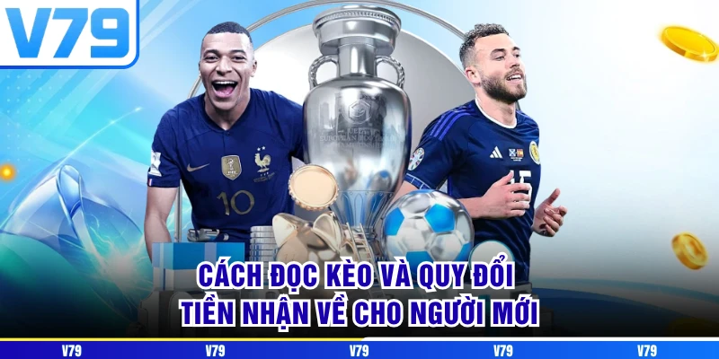 Cách đọc kèo và quy đổi tiền nhận về cho người mới Cách đọc kèo và quy đổi tiền nhận về cho người mới