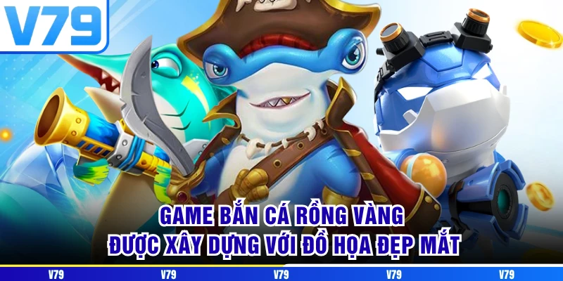 Game bắn cá rồng vàng được xây dựng với đồ họa đẹp mắt Game bắn cá rồng vàng được xây dựng với đồ họa đẹp mắt