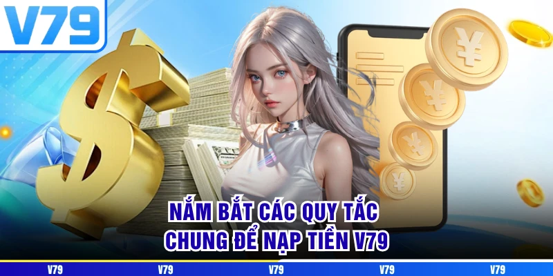 Nắm bắt các quy tắc chung để nạp tiền V79 Nắm bắt các quy tắc chung để nạp tiền V79