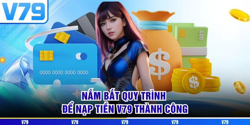 Nắm bắt quy trình để nạp tiền V79 thành công Nắm bắt quy trình để nạp tiền V79 thành công
