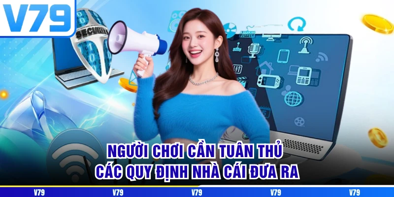 Người chơi cần tuân thủ các quy định nhà cái đưa ra Người chơi cần tuân thủ các quy định nhà cái đưa ra