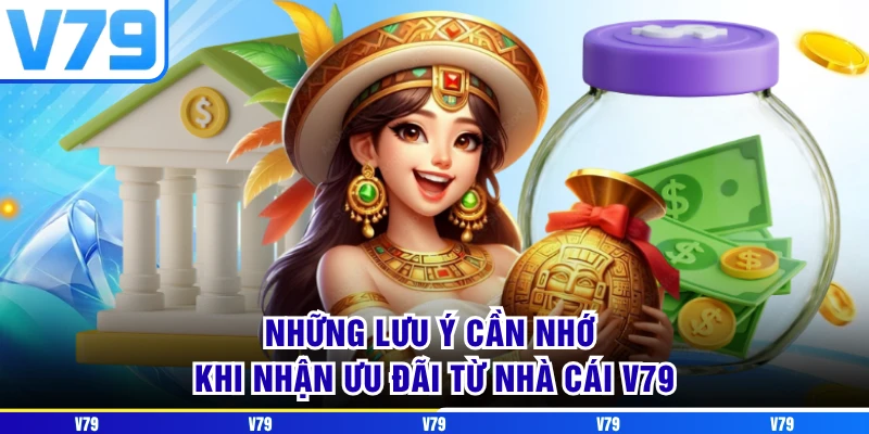 Những lưu ý cần nhớ khi nhận ưu đãi từ nhà cái V79 Những lưu ý cần nhớ khi nhận ưu đãi từ nhà cái V79
