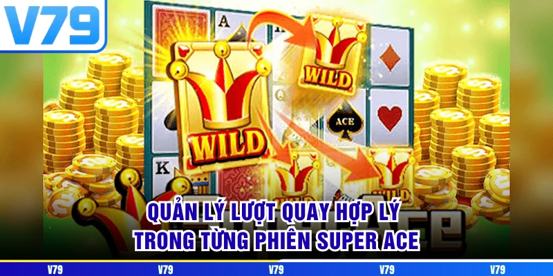 Quản lý lượt quay hợp lý trong từng phiên Super ACE Quản lý lượt quay hợp lý trong từng phiên Super ACE