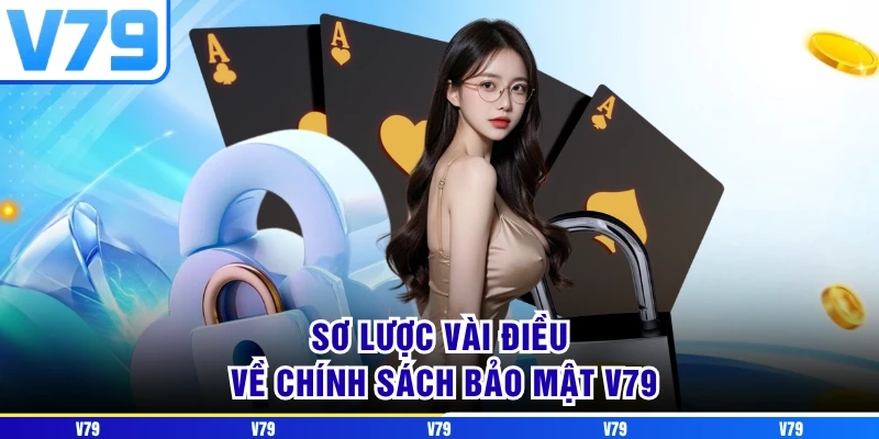 Sơ lược vài điều về chính sách bảo mật V79 Sơ lược vài điều về chính sách bảo mật V79