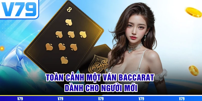 Toàn cảnh một ván Baccarat dành cho người mới Toàn cảnh một ván Baccarat dành cho người mới