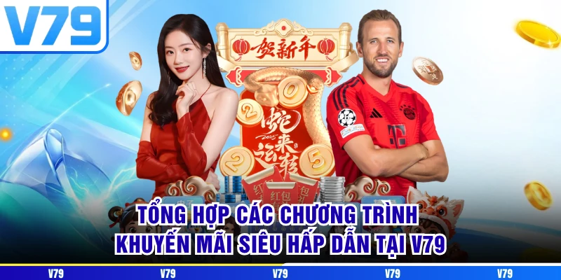 Tổng hợp các chương trình khuyến mãi siêu hấp dẫn tại V79 Tổng hợp các chương trình khuyến mãi siêu hấp dẫn tại V79