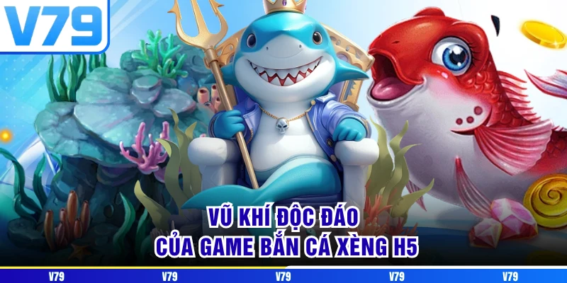 Vũ khí độc đáo của game Bắn Cá Xèng H5 Vũ khí độc đáo của game Bắn Cá Xèng H5